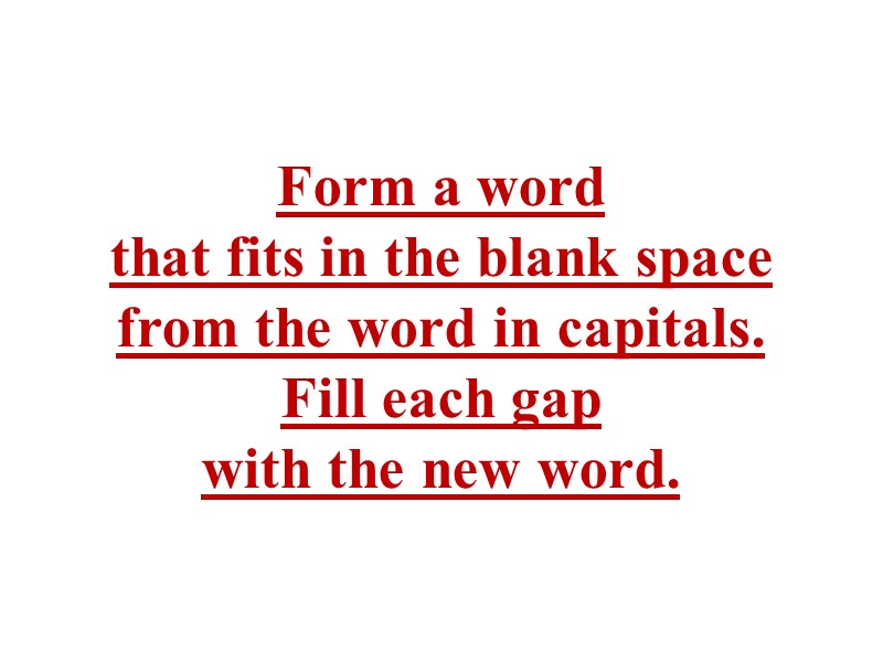 Form a word  that fits in the blank space  from the word